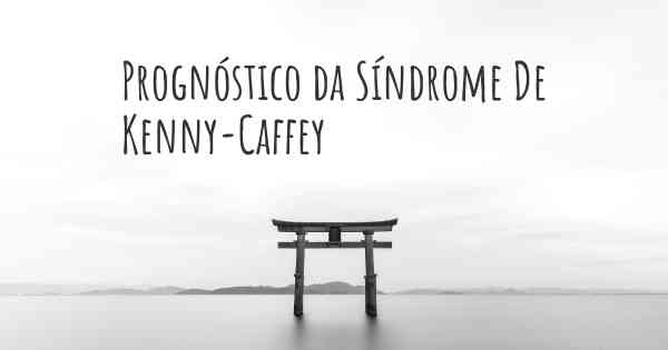 Prognóstico da Síndrome De Kenny-Caffey
