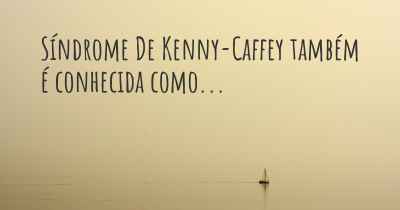 Síndrome De Kenny-Caffey também é conhecida como...