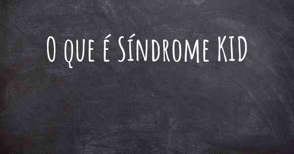 O que é Síndrome KID