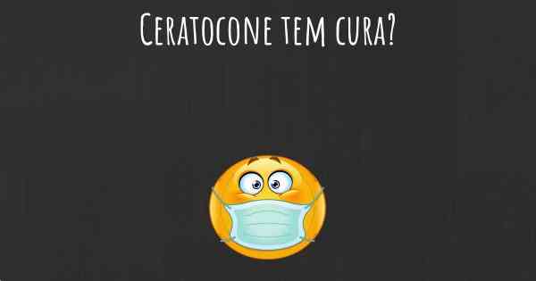 Ceratocone tem cura?