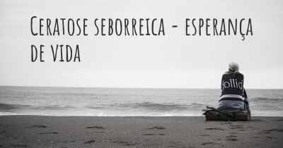 Ceratose seborreica - esperança de vida