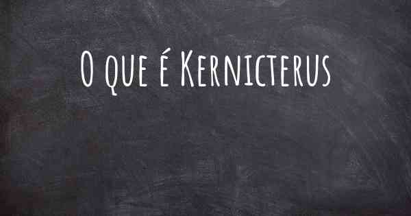 O que é Kernicterus