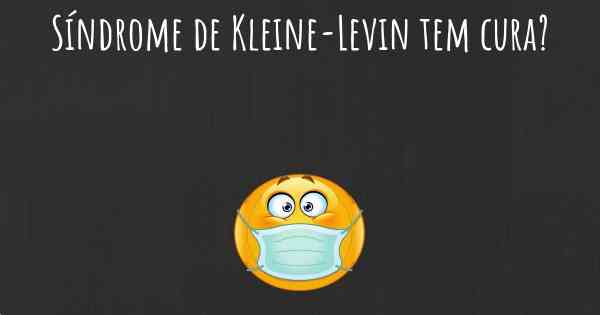 Síndrome de Kleine-Levin tem cura?