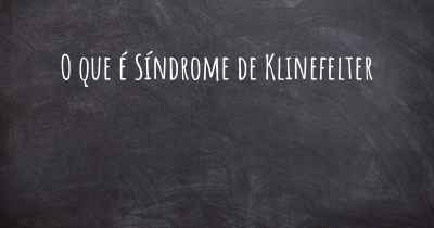 O que é Síndrome de Klinefelter