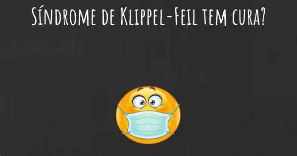 Síndrome de Klippel-Feil tem cura?