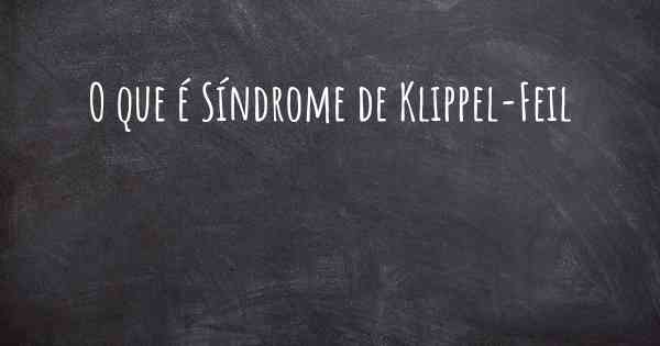 O que é Síndrome de Klippel-Feil