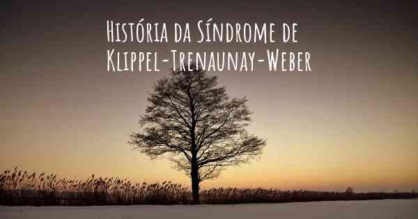 História da Síndrome de Klippel-Trenaunay-Weber
