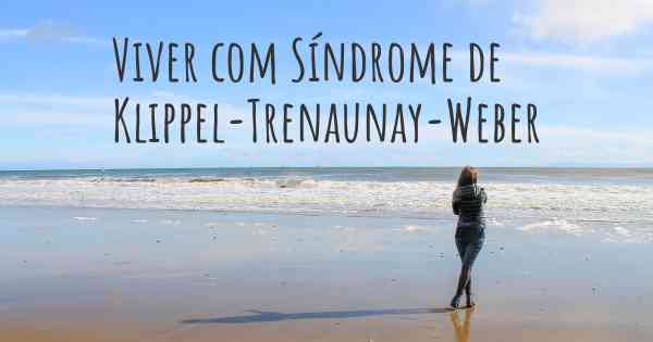 Viver com Síndrome de Klippel-Trenaunay-Weber