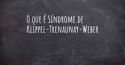 O que é Síndrome de Klippel-Trenaunay-Weber