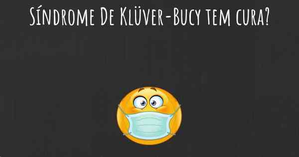 Síndrome De Klüver-Bucy tem cura?