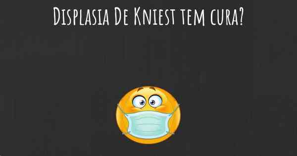 Displasia De Kniest tem cura?