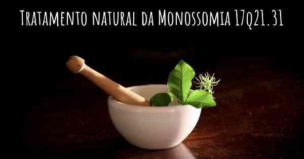 Tratamento natural da Monossomia 17q21.31