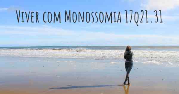Viver com Monossomia 17q21.31