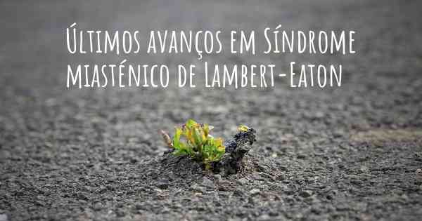 Últimos avanços em Síndrome miasténico de Lambert-Eaton