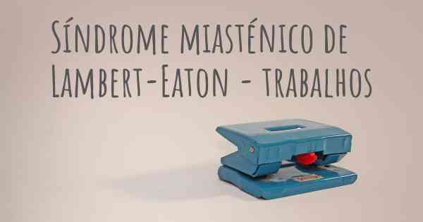 Síndrome miasténico de Lambert-Eaton - trabalhos