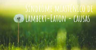 Síndrome miasténico de Lambert-Eaton - causas
