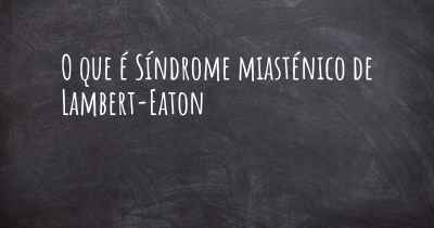 O que é Síndrome miasténico de Lambert-Eaton