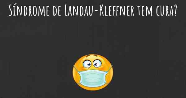 Síndrome de Landau-Kleffner tem cura?