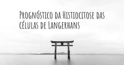 Prognóstico da Histiocitose das células de Langerhans