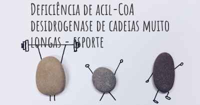 Deficiência de acil-CoA desidrogenase de cadeias muito longas - esporte