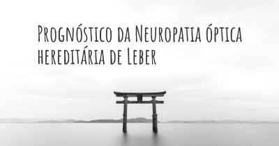 Prognóstico da Neuropatia óptica hereditária de Leber