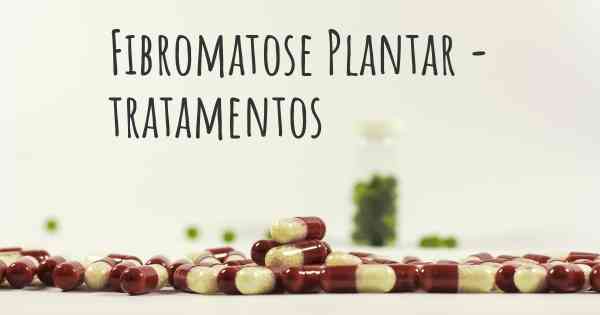 Fibromatose Plantar - tratamentos