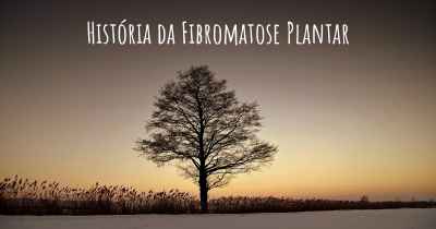 História da Fibromatose Plantar