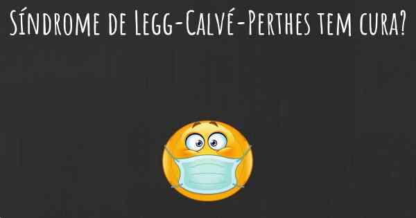 Síndrome de Legg-Calvé-Perthes tem cura?