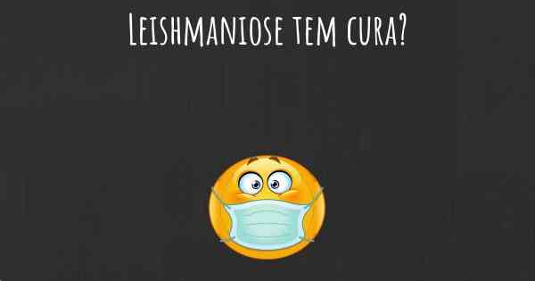 Leishmaniose tem cura?