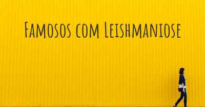 Famosos com Leishmaniose