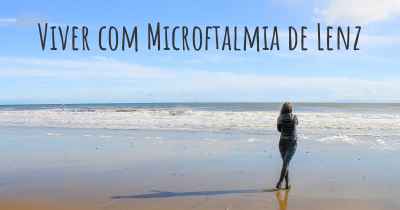 Viver com Microftalmia de Lenz