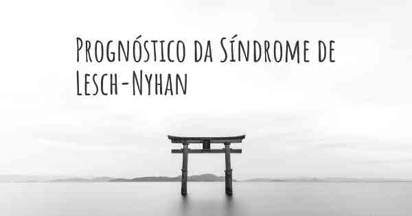 Prognóstico da Síndrome de Lesch-Nyhan