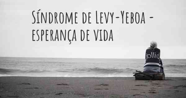 Síndrome de Levy-Yeboa - esperança de vida