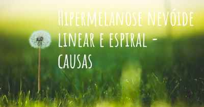 Hipermelanose nevóide linear e espiral - causas