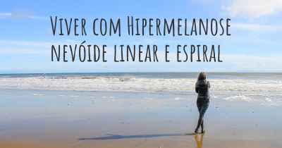 Viver com Hipermelanose nevóide linear e espiral