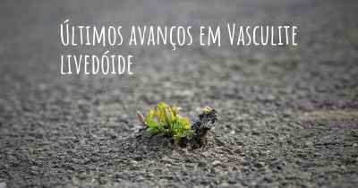 Últimos avanços em Vasculite livedóide