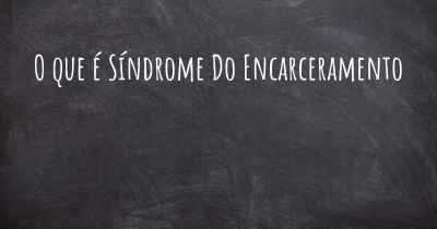 O que é Síndrome Do Encarceramento