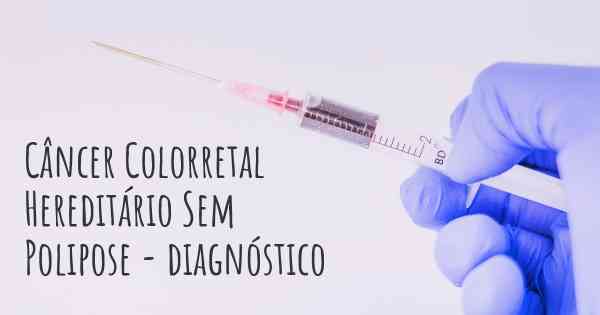 Câncer Colorretal Hereditário Sem Polipose - diagnóstico