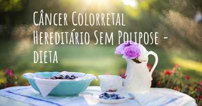 Câncer Colorretal Hereditário Sem Polipose - dieta