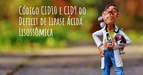 Código CID10 e CID9 do Deficit de Lipase Ácida Lisossômica