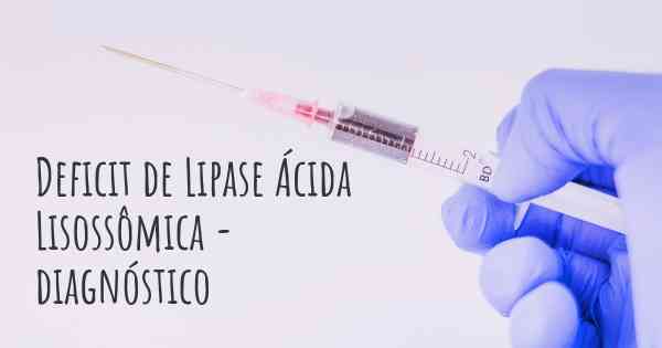 Deficit de Lipase Ácida Lisossômica - diagnóstico