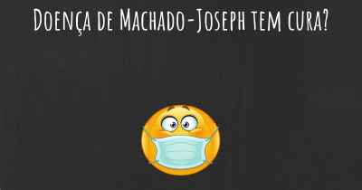 Doença de Machado-Joseph tem cura?
