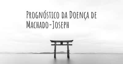 Prognóstico da Doença de Machado-Joseph