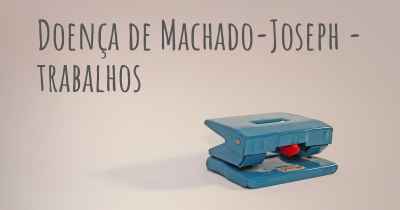 Doença de Machado-Joseph - trabalhos