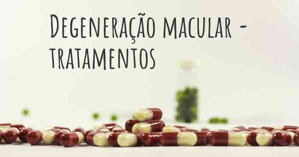 Degeneração macular - tratamentos