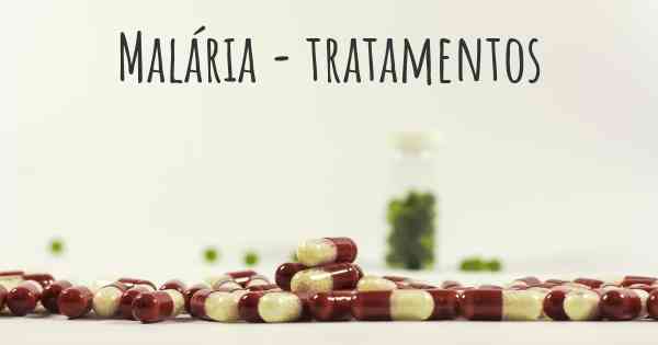 Malária - tratamentos