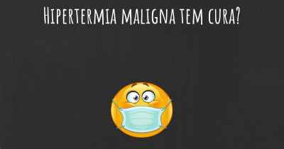 Hipertermia maligna tem cura?