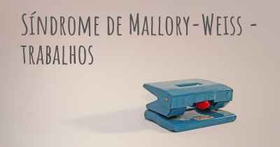 Síndrome de Mallory-Weiss - trabalhos