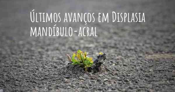 Últimos avanços em Displasia mandíbulo-acral