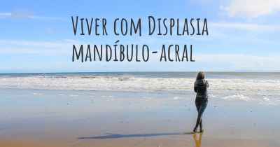 Viver com Displasia mandíbulo-acral